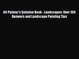 Read Oil Painter's Solution Book - Landscapes: Over 100 Answers and Landscape Painting Tips