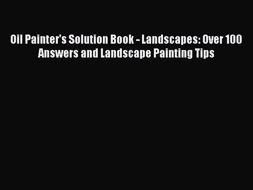 Read Oil Painter's Solution Book - Landscapes: Over 100 Answers and Landscape Painting Tips