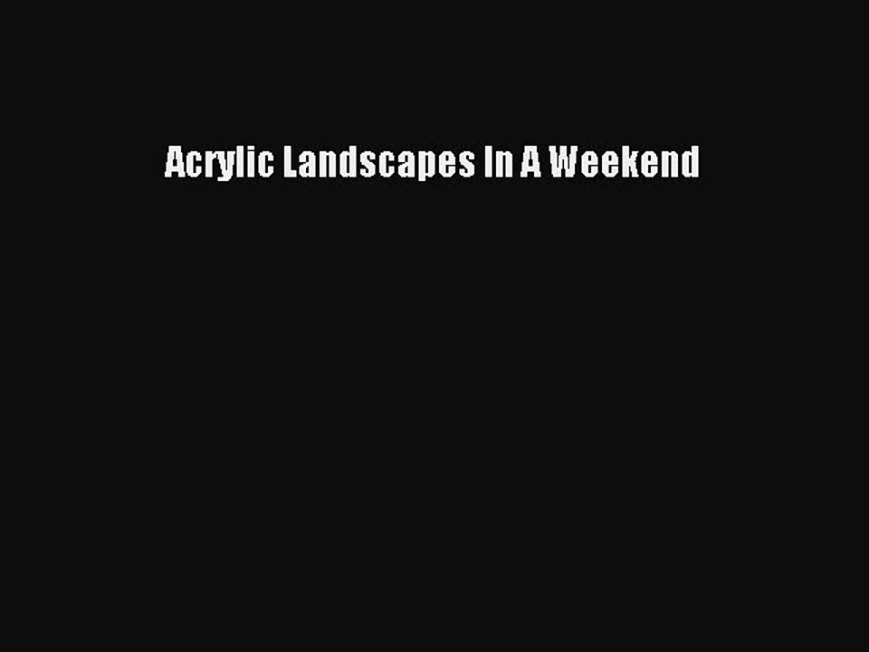 Read Acrylic Landscapes In A Weekend Ebook Free