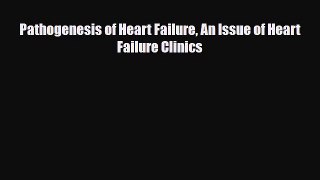 Download Pathogenesis of Heart Failure An Issue of Heart Failure Clinics PDF Full Ebook
