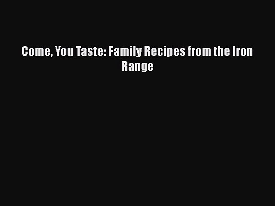 Read Books Come You Taste: Family Recipes from the Iron Range PDF Free