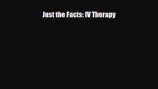 Read Just the Facts: IV Therapy PDF Full Ebook