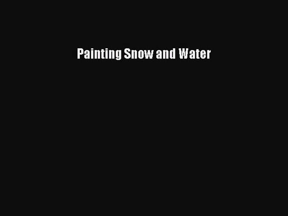 Read Painting Snow and Water Ebook Free
