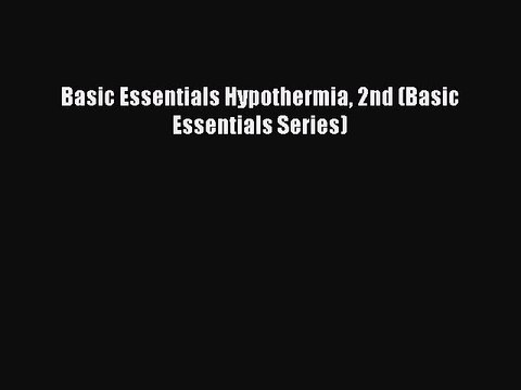 Read Books Basic Essentials Hypothermia 2nd (Basic Essentials Series) E-Book Free