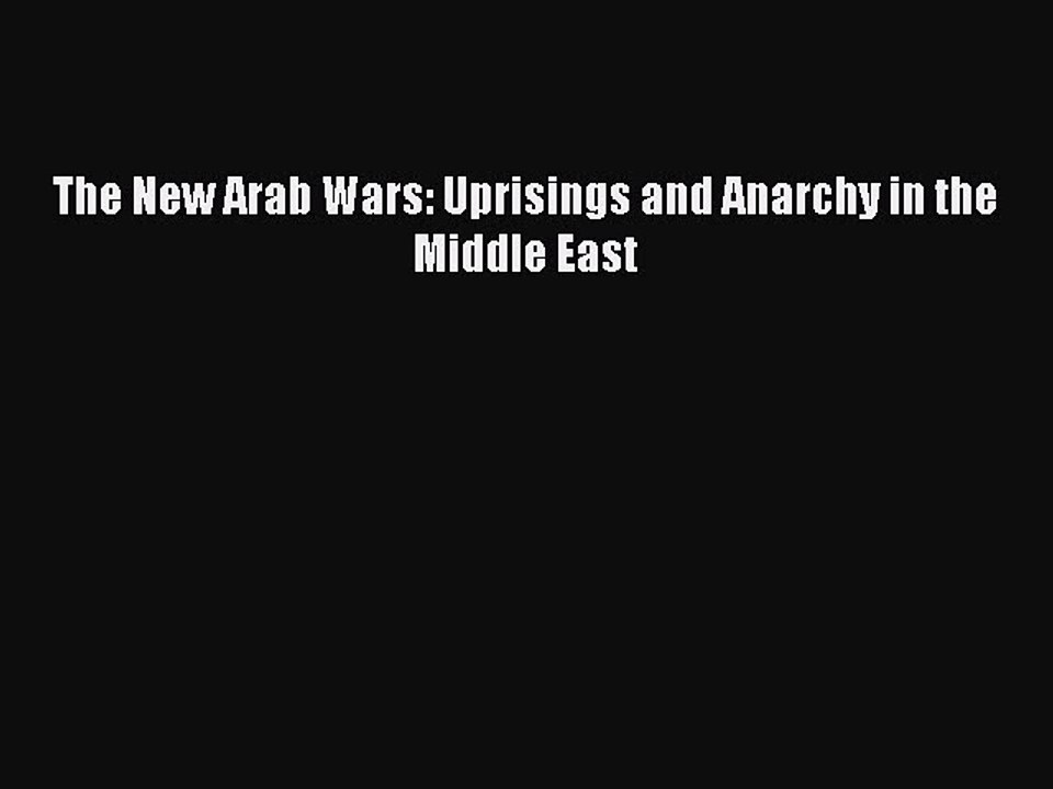Read Books The New Arab Wars: Uprisings and Anarchy in the Middle East ebook textbooks