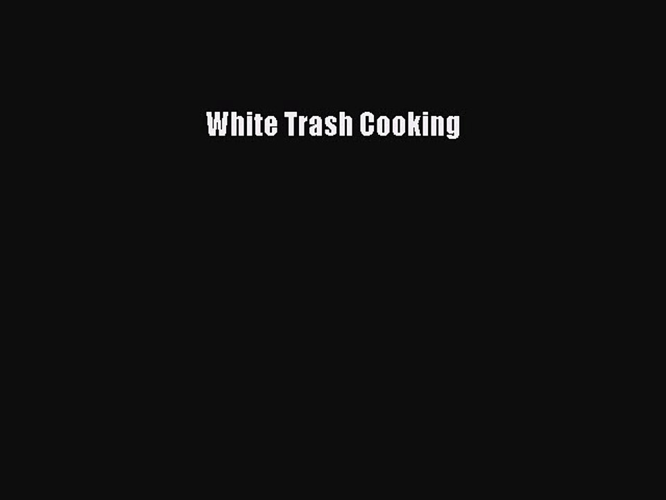 Read Books White Trash Cooking PDF Free