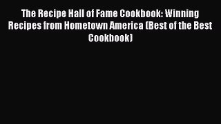 Read Books The Recipe Hall of Fame Cookbook: Winning Recipes from Hometown America (Best of
