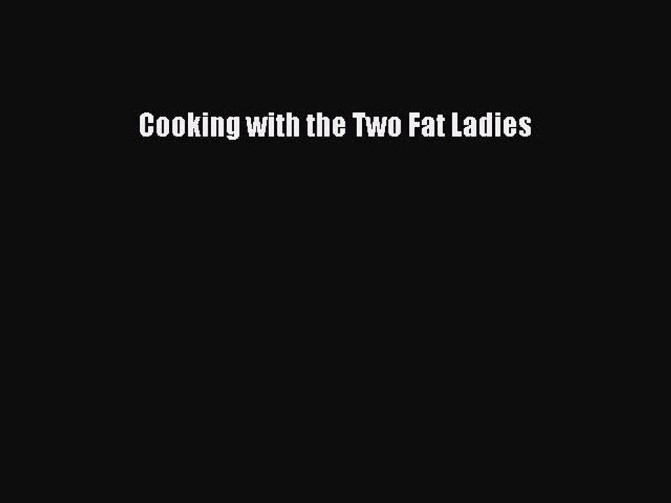 Read Books Cooking with the Two Fat Ladies PDF Free