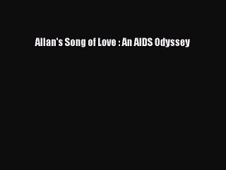 Read Books Allan's Song of Love : An AIDS Odyssey E-Book Free