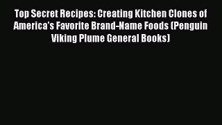 Download Books Top Secret Recipes: Creating Kitchen Clones of America's Favorite Brand-Name