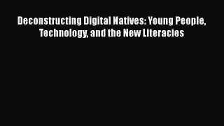 Read Book Deconstructing Digital Natives: Young People Technology and the New Literacies E-Book
