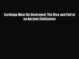 Download Carthage Must Be Destroyed: The Rise and Fall of an Ancient Civilization Ebook Online