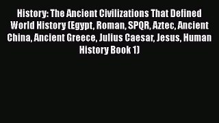 Read History: The Ancient Civilizations That Defined World History (Egypt Roman SPQR Aztec