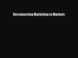 Télécharger la video: [PDF] Reconnecting Marketing to Markets Download Online