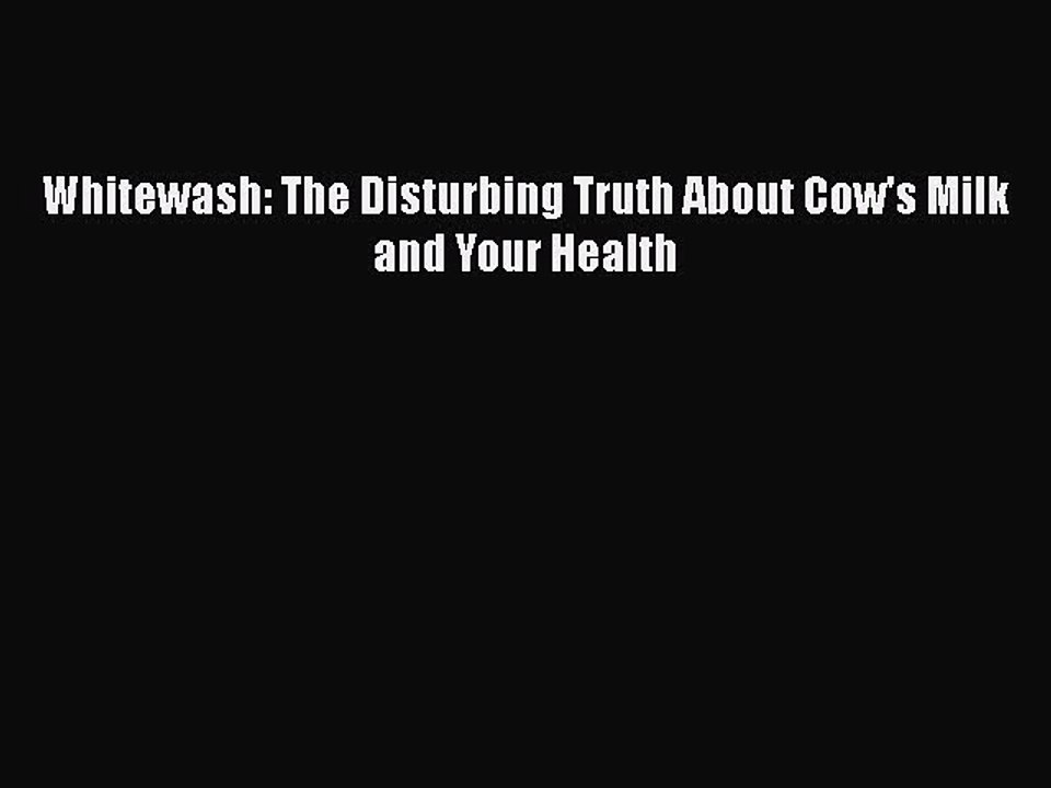 Read Books Whitewash: The Disturbing Truth About Cow's Milk and Your Health ebook textbooks