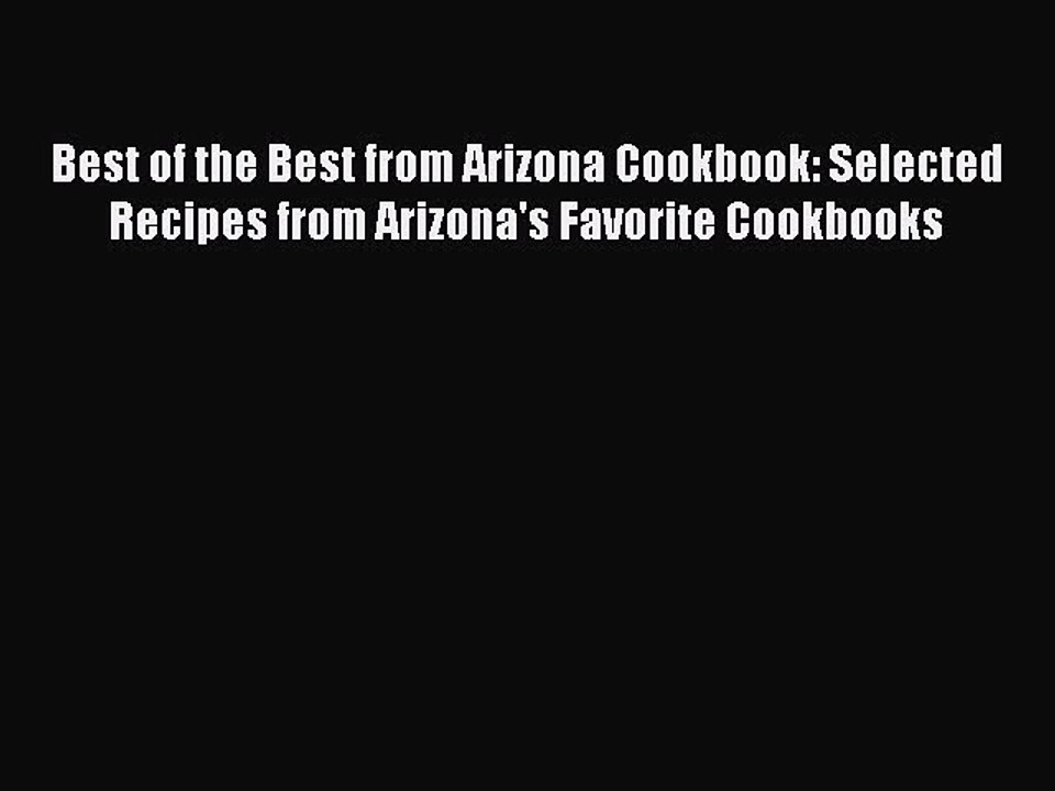 Read Books Best of the Best from Arizona Cookbook: Selected Recipes from Arizona's Favorite