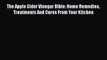 Read Books The Apple Cider Vinegar Bible: Home Remedies Treatments And Cures From Your Kitchen