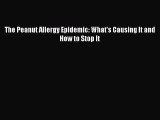 Read Books The Peanut Allergy Epidemic: What's Causing It and How to Stop It ebook textbooks