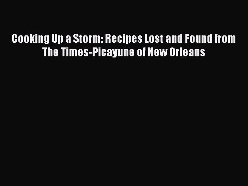 Read Books Cooking Up A Storm: Recipes Lost and found from the Times-Picayune of New Orleans