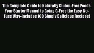 Read Books The Complete Guide to Naturally Gluten-Free Foods: Your Starter Manual to Going