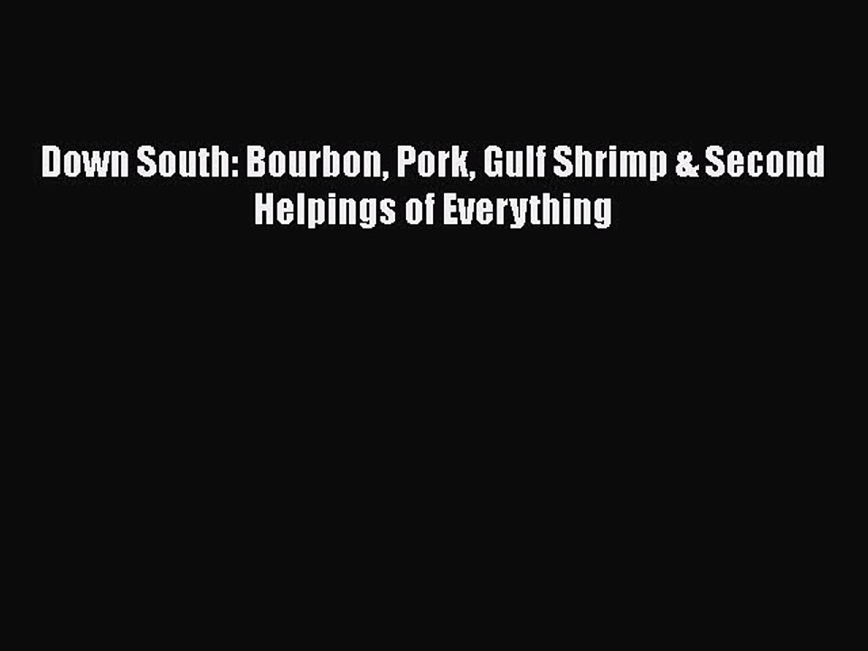 Read Books Down South: Bourbon Pork Gulf Shrimp & Second Helpings of Everything E-Book Free