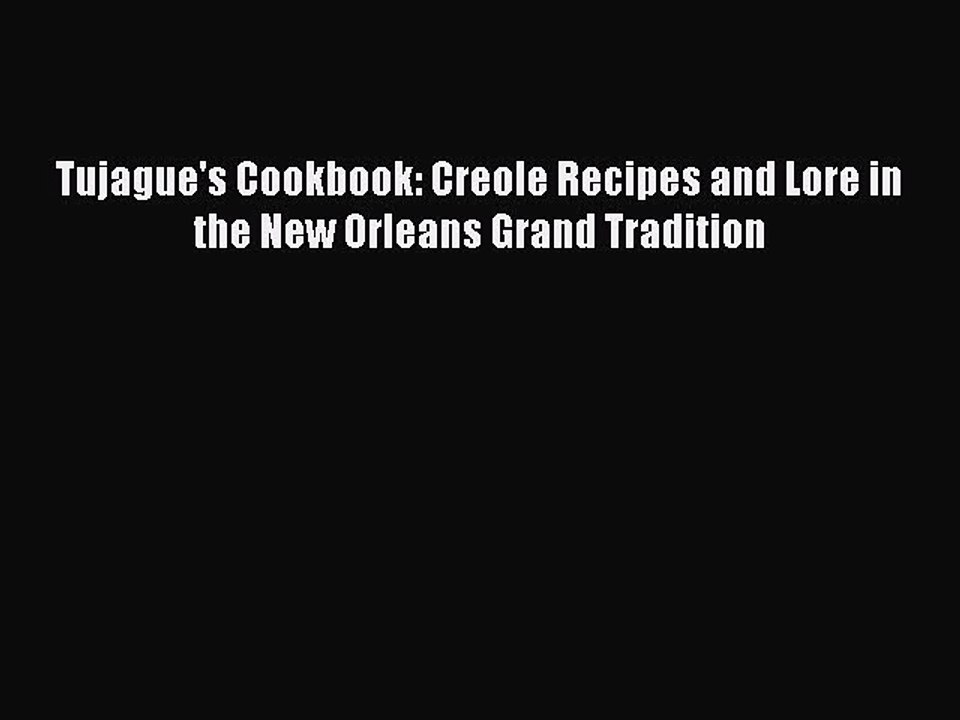 Read Books Tujague's Cookbook: Creole Recipes and Lore in the New Orleans Grand Tradition E-Book