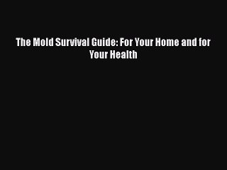 Read Books The Mold Survival Guide: For Your Home and for Your Health ebook textbooks