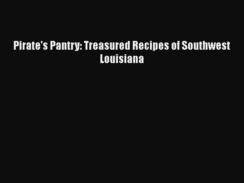 Read Books Pirate's Pantry: Treasured Recipes of Southwest Louisiana E-Book Free