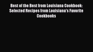 Read Books Best of the Best from Louisiana Cookbook:  Selected Recipes from Louisiana's Favorite