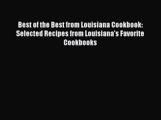 Read Books Best of the Best from Louisiana Cookbook:  Selected Recipes from Louisiana's Favorite