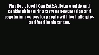 Read Books Finally . . . Food I Can Eat!: A dietary guide and cookbook featuring tasty non-vegetarian