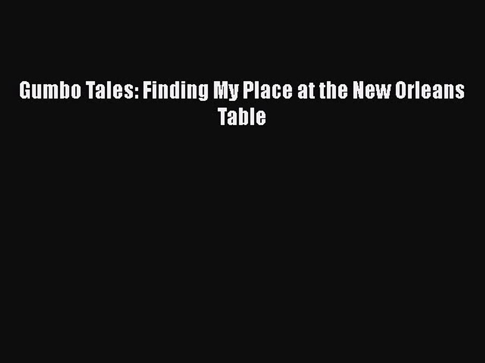 Read Books Gumbo Tales: Finding My Place at the New Orleans Table E-Book Free