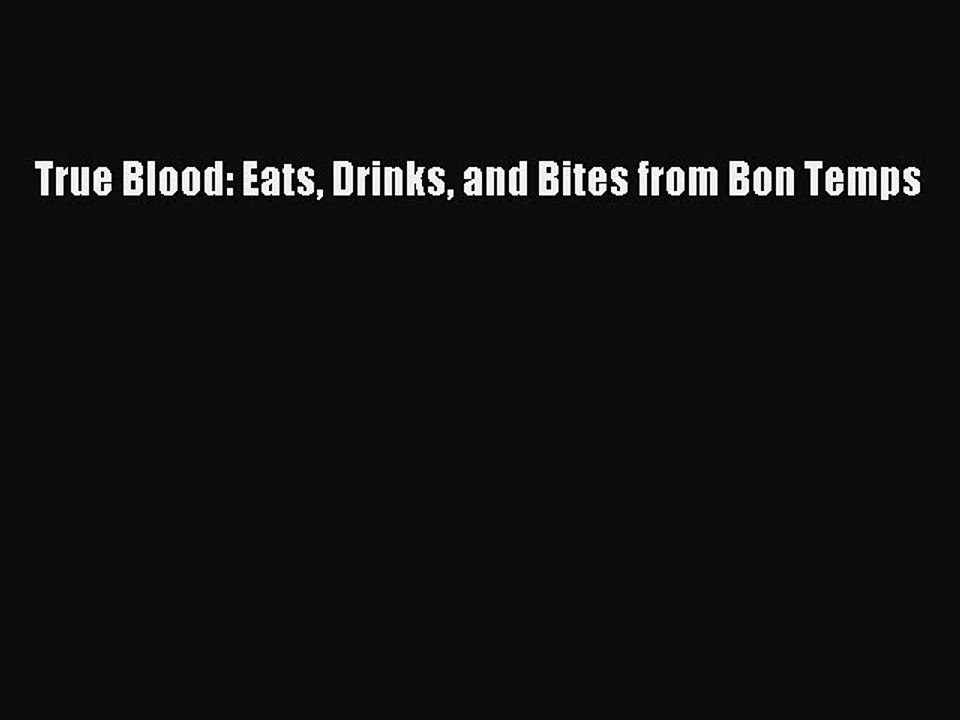 Download Books True Blood: Eats Drinks and Bites from Bon Temps E-Book Free