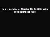 Read Books Natural Medicine for Allergies: The Best Alternative Methods for Quick Relief ebook