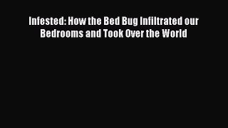 Read Infested: How the Bed Bug Infiltrated our Bedrooms and Took Over the World E-Book Free