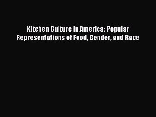 [PDF] Kitchen Culture in America: Popular Representations of Food Gender and Race Read Full