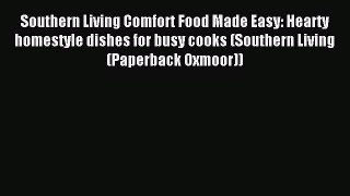 [PDF] Southern Living Comfort Food Made Easy: Hearty homestyle dishes for busy cooks (Southern