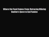 [PDF] Where Our Food Comes From: Retracing Nikolay Vavilov's Quest to End Famine Read Full