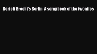[PDF] Bertolt Brecht's Berlin: A scrapbook of the twenties Read Online
