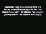 Download Quadcopters and Drones: How to Bring Your Photography or Videography to the Next Level