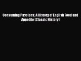 [PDF] Consuming Passions: A History of English Food and Appetite (Classic History) Read Full
