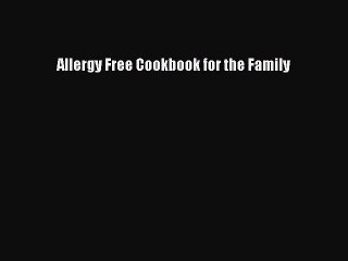 Read Books Allergy Free Cookbook for the Family E-Book Free