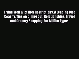 Read Books Living Well with Diet Restrictions: A Leading Diet Coach's Tips on Dining Out Relationships