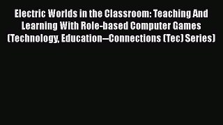 Read Book Electric Worlds in the Classroom: Teaching And Learning With Role-based Computer