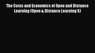 Read Book The Costs and Economics of Open and Distance Learning (Open & Distance Learning S)