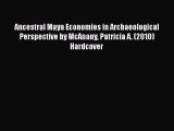 Read Ancestral Maya Economies in Archaeological Perspective by McAnany Patricia A. (2010) Hardcover