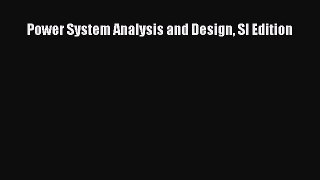 Download Power System Analysis and Design SI Edition E-Book Download