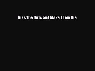 Download Kiss The Girls and Make Them Die PDF Online