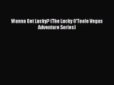 Read Wanna Get Lucky? (The Lucky O'Toole Vegas Adventure Series) E-Book Free