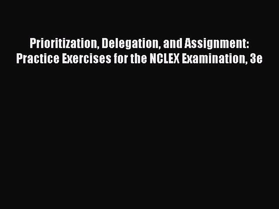 Read Books Prioritization Delegation and Assignment: Practice Exercises for the NCLEX Examination